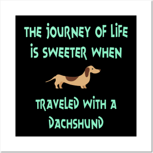 The Journey Of Life Is Sweeter When Travelled With A Dachshund Sausage Wiener Dog Posters and Art